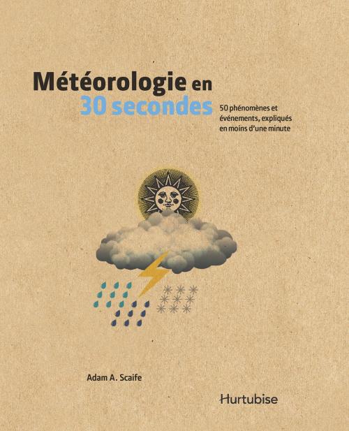 Cover of the book Météorologie en 30 secondes by Adam A. Scaife, Éditions Hurtubise