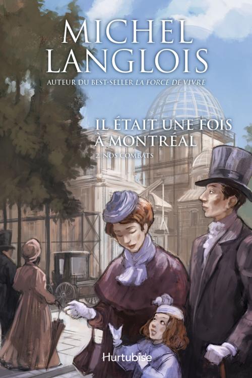 Cover of the book Il était une fois à Montréal T2 - Nos combats by Michel Langlois, Éditions Hurtubise