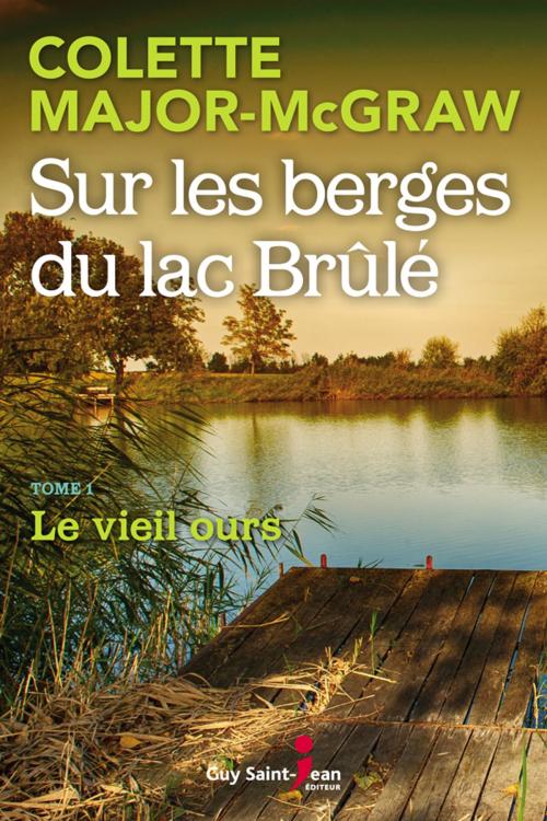 Cover of the book Sur les berges du lac Brûlé, tome 1 by Colette Major-McGraw, Guy Saint-Jean Editeur