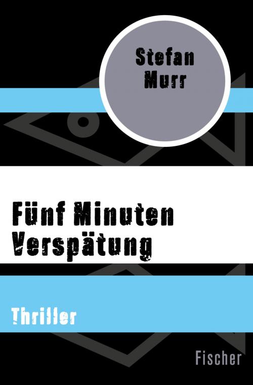 Cover of the book Fünf Minuten Verspätung by Stefan Murr, FISCHER Digital