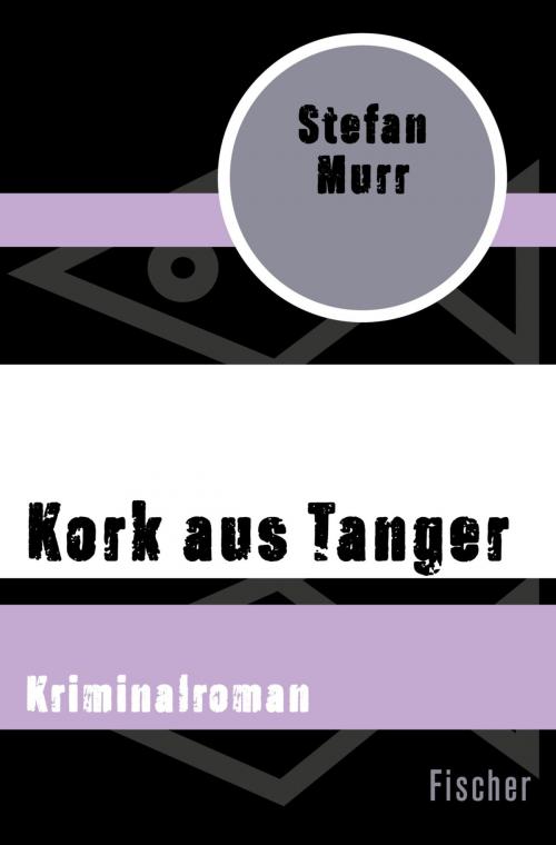 Cover of the book Kork aus Tanger by Stefan Murr, FISCHER Digital
