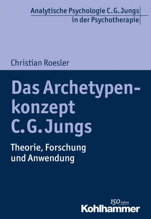 Cover of the book Das Archetypenkonzept C. G. Jungs by Christian Roesler, Ralf T. Vogel, Kohlhammer Verlag
