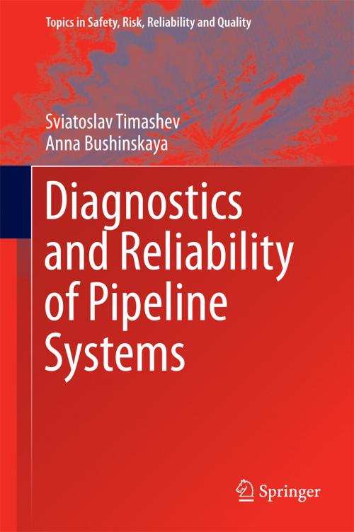Cover of the book Diagnostics and Reliability of Pipeline Systems by Sviatoslav Timashev, Anna Bushinskaya, Springer International Publishing