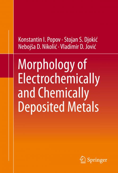 Cover of the book Morphology of Electrochemically and Chemically Deposited Metals by Konstantin I. Popov, Stojan S. Djokic´, Nebojsˇa D. Nikolic´, Vladimir D. Jovic´, Springer International Publishing