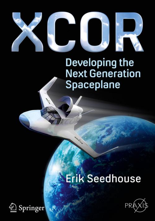 Cover of the book XCOR, Developing the Next Generation Spaceplane by Erik Seedhouse, Springer International Publishing