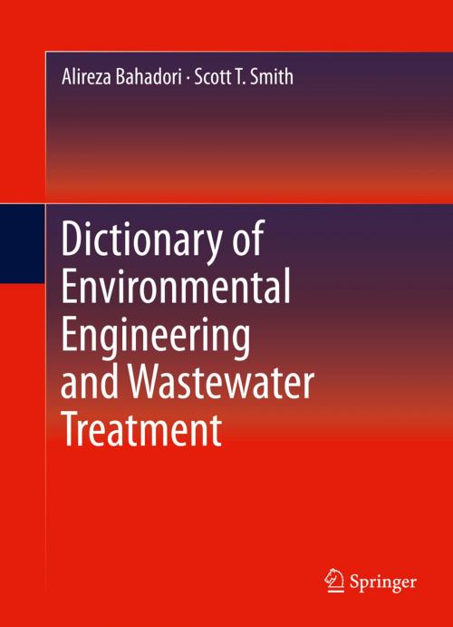 Cover of the book Dictionary of Environmental Engineering and Wastewater Treatment by Alireza Bahadori, Scott T. Smith, Springer International Publishing