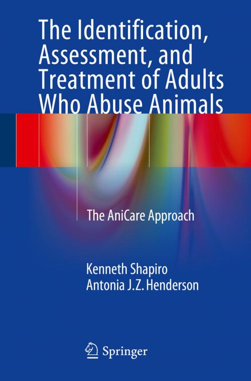 Cover of the book The Identification, Assessment, and Treatment of Adults Who Abuse Animals by Antonia J.Z. Henderson, Kenneth Shapiro, Springer International Publishing