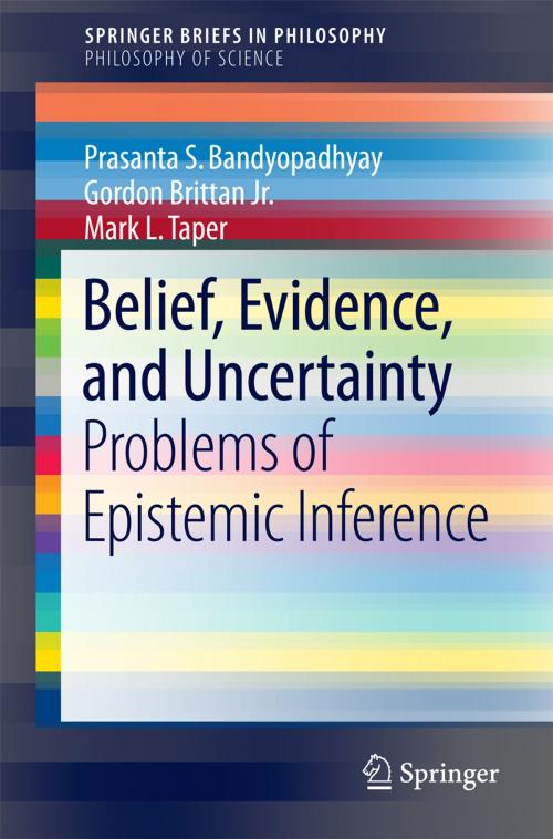 Cover of the book Belief, Evidence, and Uncertainty by Prasanta S. Bandyopadhyay, Gordon Brittan Jr., Mark L. Taper, Springer International Publishing