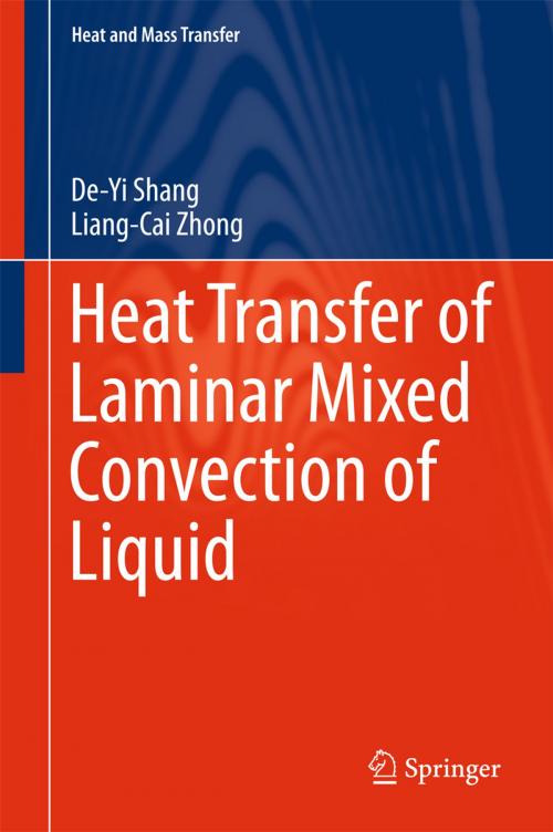 Cover of the book Heat Transfer of Laminar Mixed Convection of Liquid by De-Yi Shang, Liang-Cai Zhong, Springer International Publishing