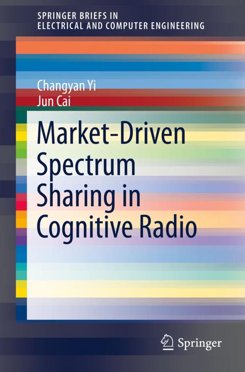 Cover of the book Market-Driven Spectrum Sharing in Cognitive Radio by Changyan Yi, Jun Cai, Springer International Publishing