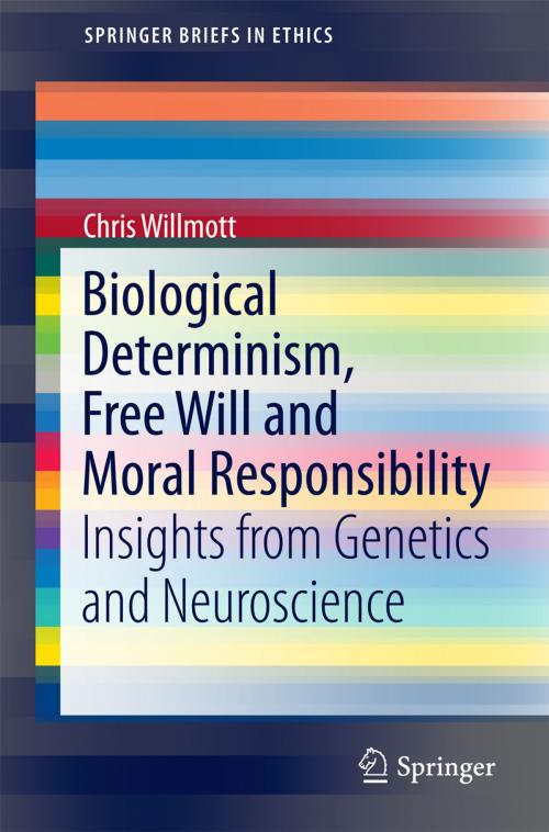 Cover of the book Biological Determinism, Free Will and Moral Responsibility by Chris Willmott, Springer International Publishing