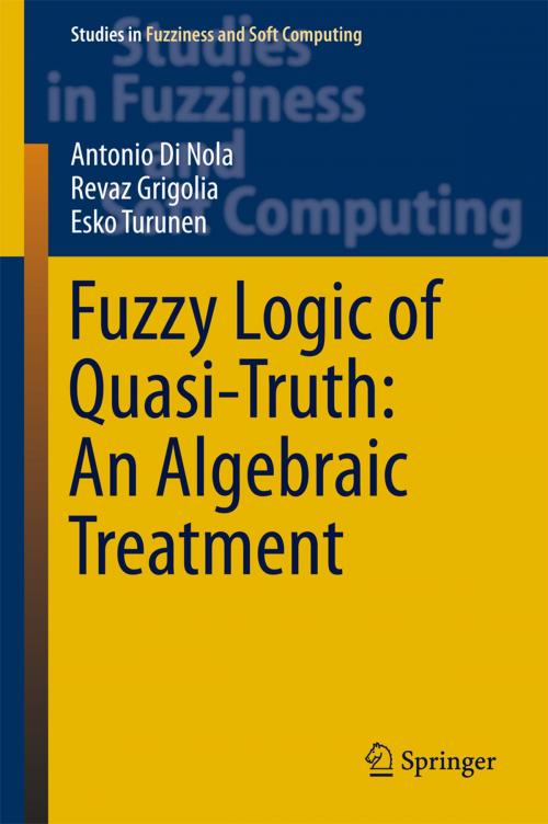 Cover of the book Fuzzy Logic of Quasi-Truth: An Algebraic Treatment by Antonio Di Nola, Revaz Grigolia, Esko Turunen, Springer International Publishing
