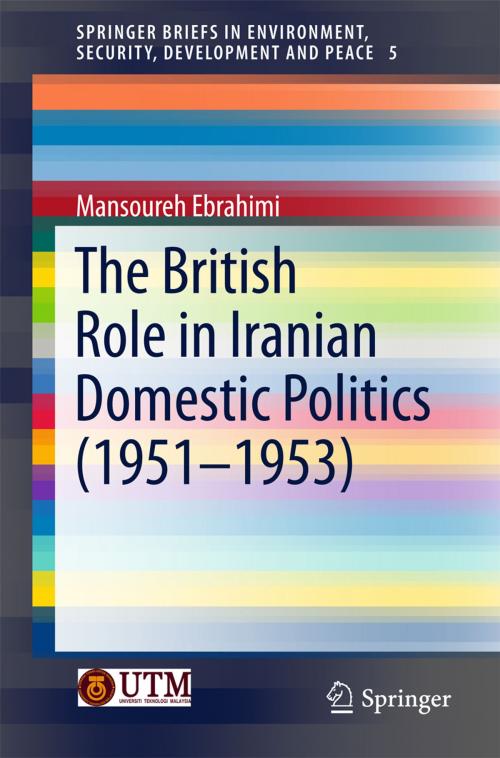 Cover of the book The British Role in Iranian Domestic Politics (1951-1953) by Mansoureh Ebrahimi, Springer International Publishing