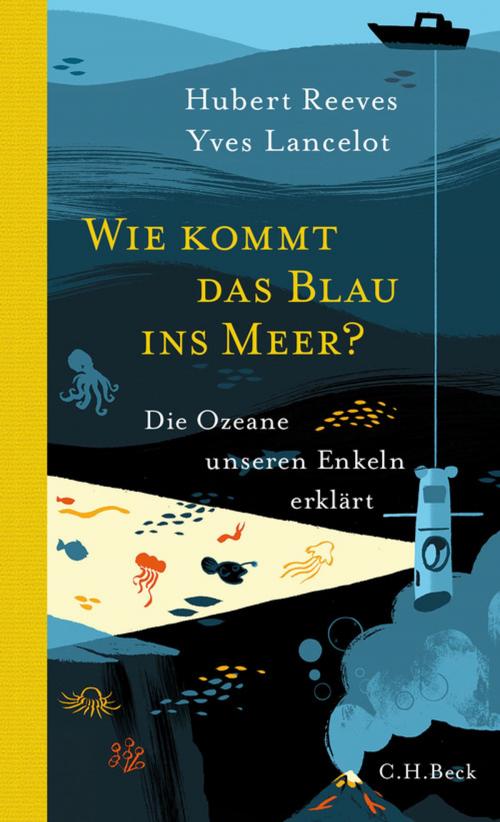 Cover of the book Wie kommt das Blau ins Meer? by Hubert Reeves, Yves Lancelot, C.H.Beck