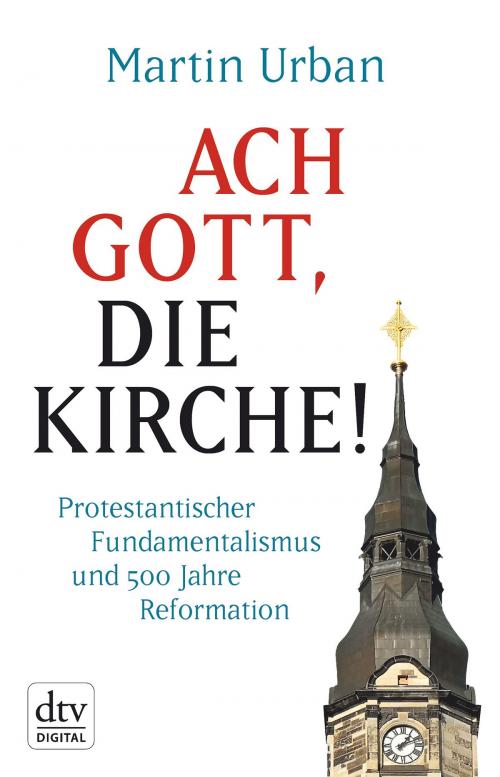 Cover of the book Ach Gott, die Kirche! by Martin Urban, dtv Verlagsgesellschaft mbH & Co. KG