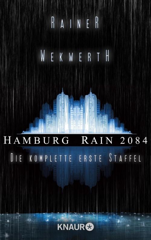 Cover of the book Hamburg Rain 2084. Die komplette erste Staffel by Rainer Wekwerth, Claudia Pietschmann, Heike Wahrheit, Ralf Wolfstädter, Thomas Zeller, Stella M. Lieran, Andreas Geist, Knaur eBook