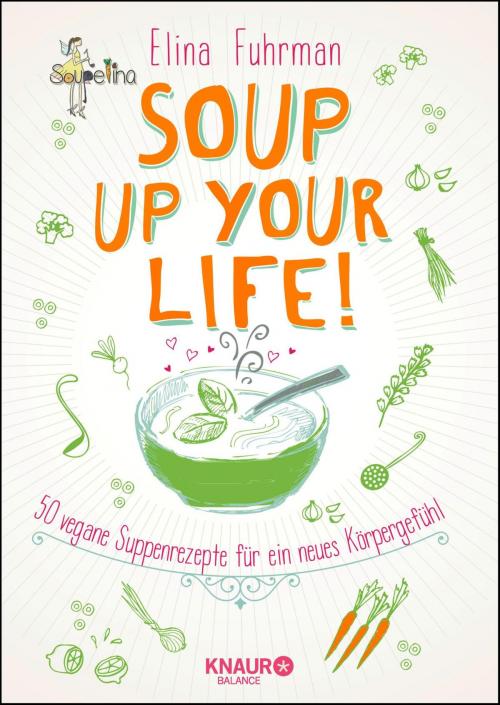 Cover of the book Soup up your life! by Elina Fuhrman, Knaur Balance eBook