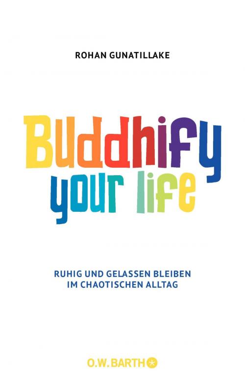 Cover of the book Buddhify Your Life by Rohan Gunatillake, O.W. Barth eBook