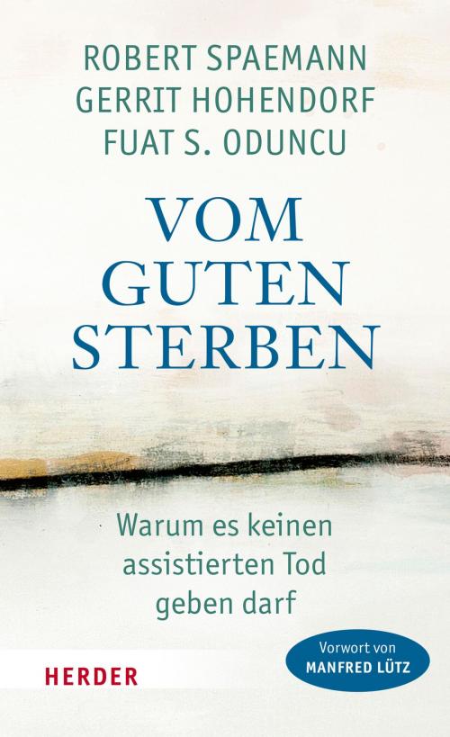 Cover of the book Vom guten Sterben by Robert Spaemann, Gerrit Hohendorf, Fuat S. Oduncu, Verlag Herder