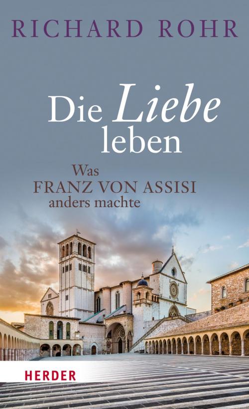 Cover of the book Die Liebe leben by Richard Rohr, Verlag Herder