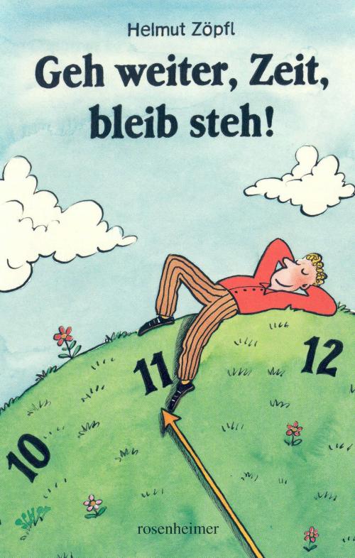 Cover of the book Geh weiter, Zeit, bleib steh! by Helmut Zöpfl, Rosenheimer Verlagshaus