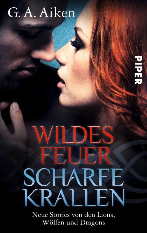 Cover of the book Wildes Feuer, scharfe Krallen by G. A. Aiken, Piper ebooks