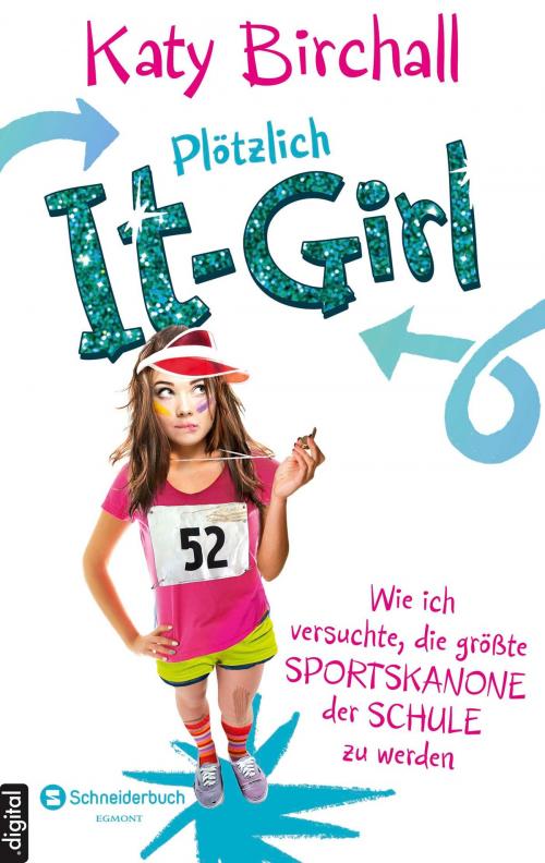 Cover of the book Plötzlich It-Girl - Wie ich versuchte, die größte Sportskanone der Schule zu werden by Katy Birchall, Egmont Schneiderbuch.digital