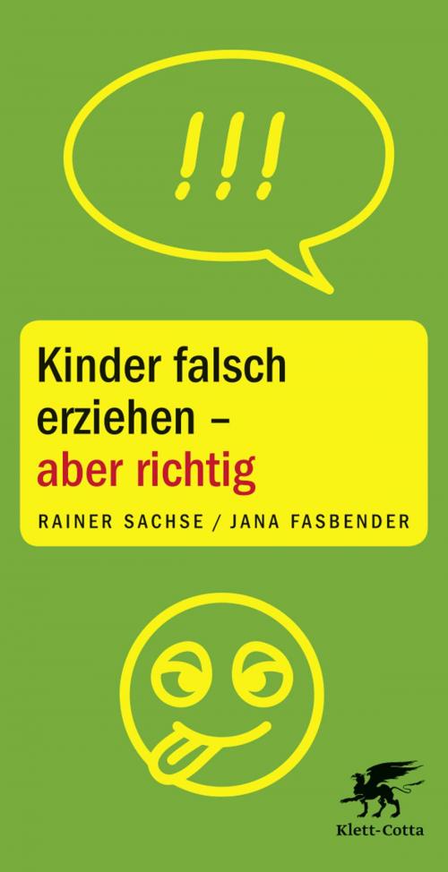 Cover of the book Kinder falsch erziehen - aber richtig by Rainer Sachse, Jana Fasbender, Klett-Cotta