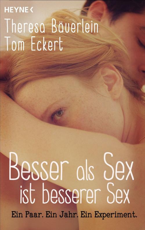 Cover of the book Besser als Sex ist besserer Sex by Theresa Bäuerlein, Tom Eckert, Heyne Verlag