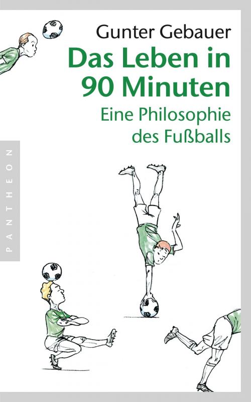 Cover of the book Das Leben in 90 Minuten by Gunter Gebauer, Pantheon Verlag