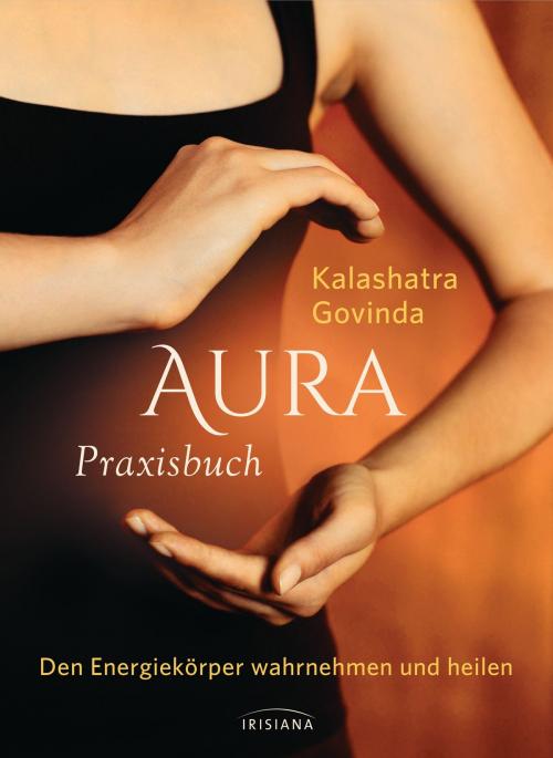 Cover of the book Aura Praxisbuch by Kalashatra Govinda, Irisiana