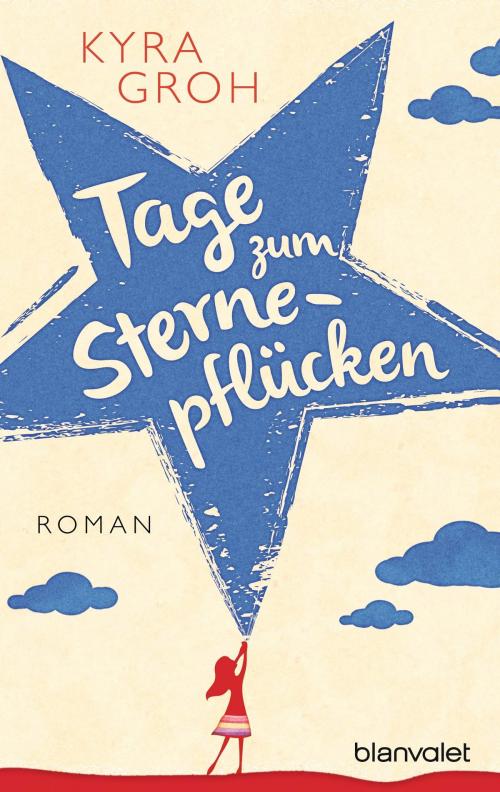 Cover of the book Tage zum Sternepflücken by Kyra Groh, Blanvalet Taschenbuch Verlag