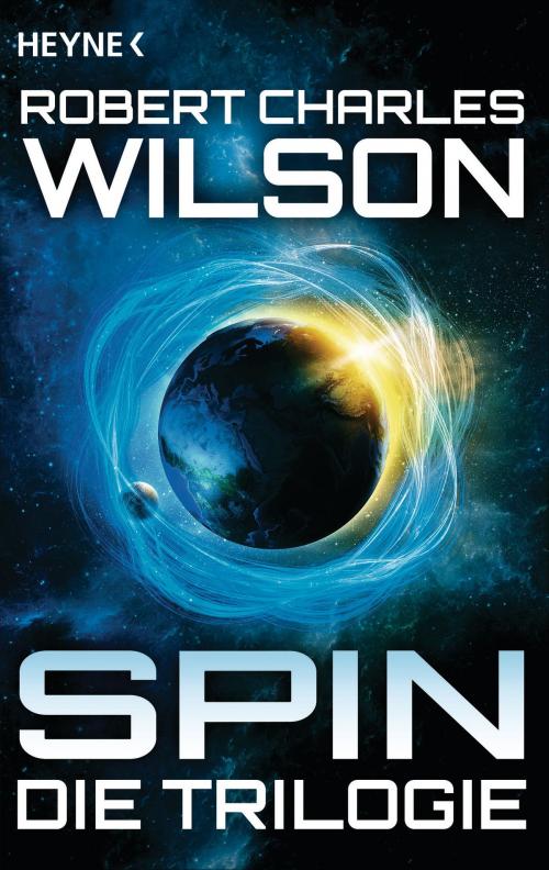 Cover of the book Spin - Die Trilogie by Robert Charles Wilson, Heyne Verlag