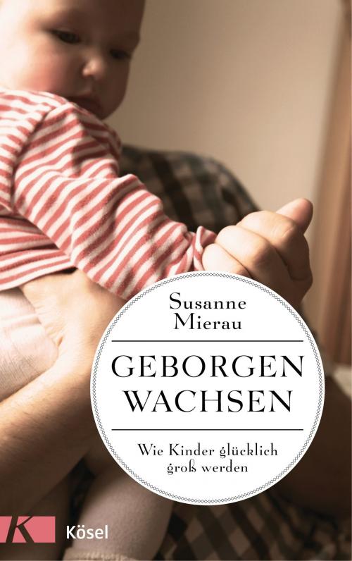 Cover of the book Geborgen wachsen by Susanne Mierau, Kösel-Verlag