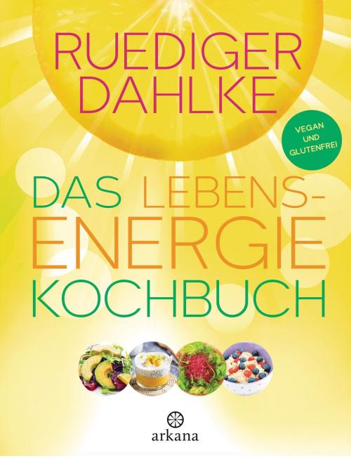 Cover of the book Das Lebensenergie-Kochbuch by Ruediger Dahlke, Arkana