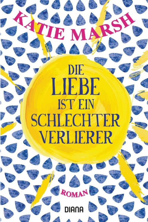 Cover of the book Die Liebe ist ein schlechter Verlierer by Katie Marsh, Diana Verlag