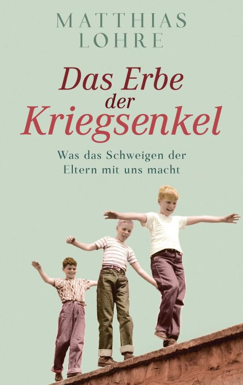 Cover of the book Das Erbe der Kriegsenkel by Matthias Lohre, Gütersloher Verlagshaus