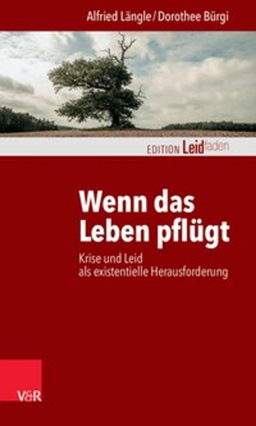 Cover of the book Wenn das Leben pflügt by Alfried Längle, Dorothee Bürgi, Vandenhoeck & Ruprecht
