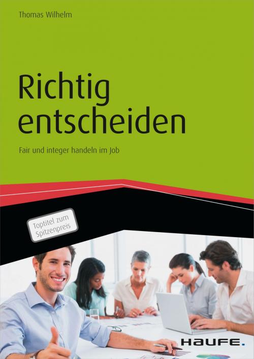 Cover of the book Richtig entscheiden - Fair und integer handeln im Job by Thomas Wilhelm, Haufe