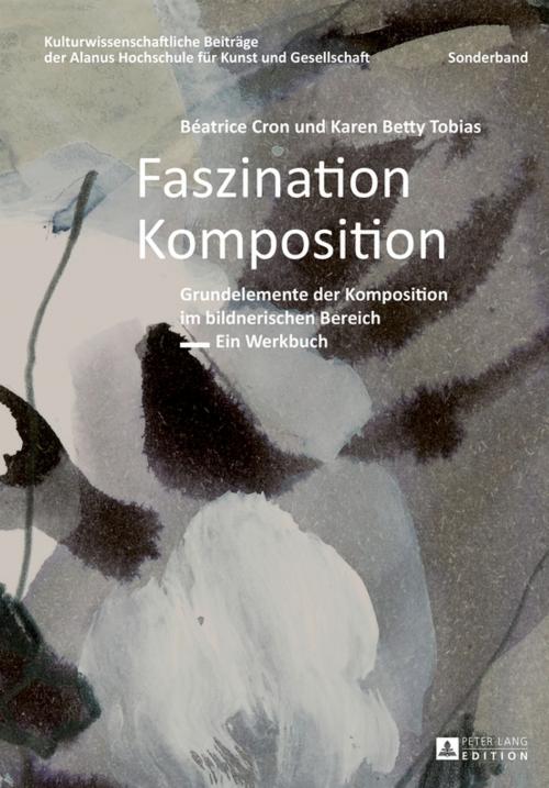 Cover of the book Faszination Komposition by Béatrice Cron, Karen Betty Tobias, Peter Lang
