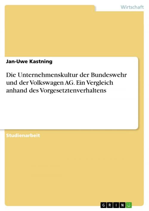 Cover of the book Die Unternehmenskultur der Bundeswehr und der Volkswagen AG. Ein Vergleich anhand des Vorgesetztenverhaltens by Jan-Uwe Kastning, GRIN Verlag
