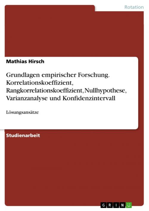Cover of the book Grundlagen empirischer Forschung. Korrelationskoeffizient, Rangkorrelationskoeffizient, Nullhypothese, Varianzanalyse und Konfidenzintervall by Mathias Hirsch, GRIN Verlag