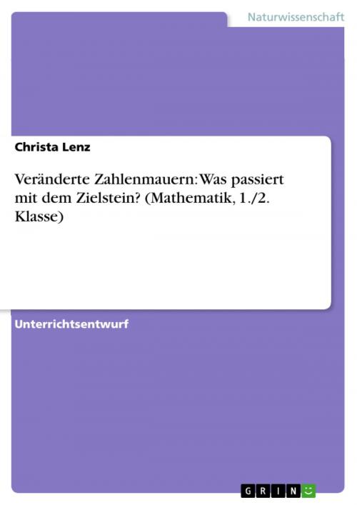Cover of the book Veränderte Zahlenmauern: Was passiert mit dem Zielstein? (Mathematik, 1./2. Klasse) by Christa Lenz, GRIN Verlag