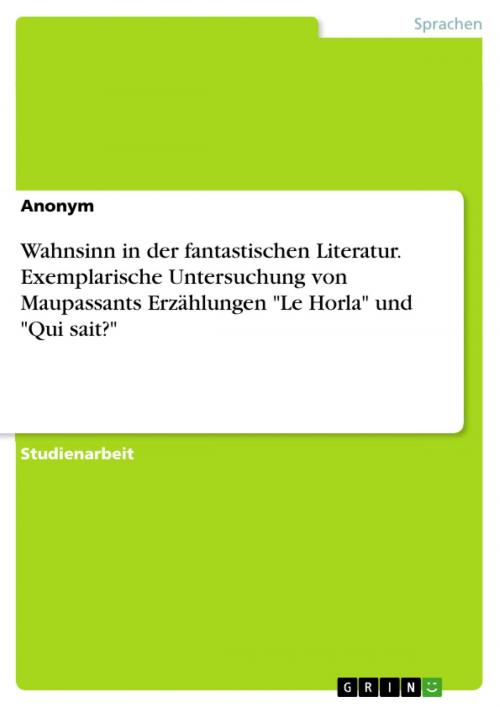Cover of the book Wahnsinn in der fantastischen Literatur. Exemplarische Untersuchung von Maupassants Erzählungen 'Le Horla' und 'Qui sait?' by Anonym, GRIN Verlag