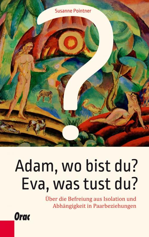 Cover of the book Adam, wo bist du? Eva, was tust du? by Susanne Pointner, Verlag Orac im Kremayr & Scheriau Verlag