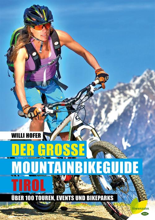 Cover of the book Der große Mountainbikeguide Tirol by Willi Hofer, Löwenzahn Verlag