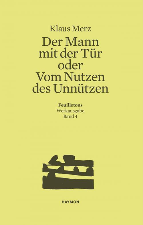 Cover of the book Der Mann mit der Tür oder Vom Nutzen des Unnützen by Klaus Merz, Haymon Verlag