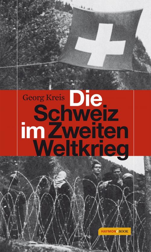 Cover of the book Die Schweiz im Zweiten Weltkrieg by Georg Kreis, Haymon Verlag