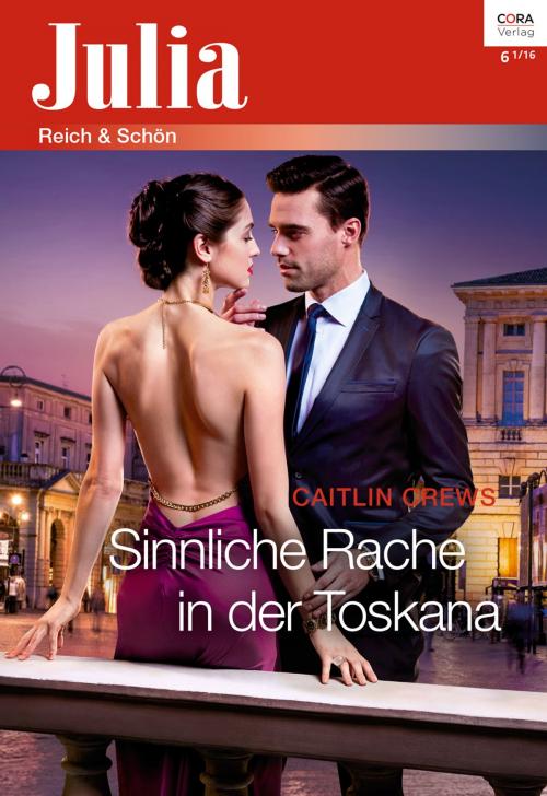 Cover of the book Sinnliche Rache in der Toskana by Caitlin Crews, CORA Verlag