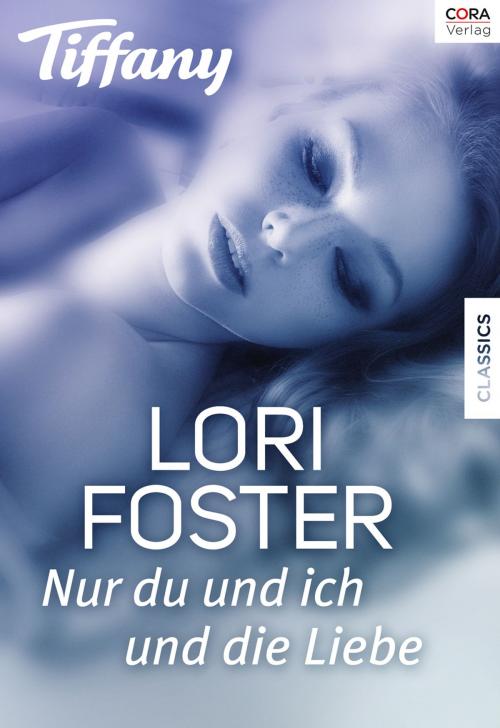Cover of the book Nur du und ich und die Liebe by Lori Foster, CORA Verlag